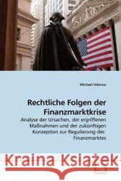 Rechtliche Folgen der Finanzmarktkrise : Analyse der Ursachen, der ergriffenen Maßnahmen und der zukünftigen Konzeption zur Regulierung des Finanzmarktes Valerius, Michael 9783639190311