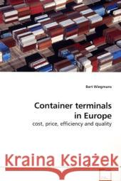 Container terminals in Europe : cost, price, efficiency and quality Wiegmans, Bart 9783639190489 VDM Verlag Dr. Müller