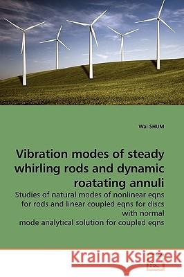 Vibration modes of steady whirling rods and dynamic roatating annuli Shum, Wai 9783639191080