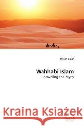 Wahhabi Islam : Unraveling the Myth Cajar, Tristan 9783639191165