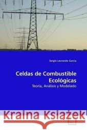Celdas de Combustible Ecológicas : Teoría, Análisis y Modelado Garcia, Sergio Leonardo 9783639191257