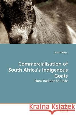Commercialisation of South Africa's Indigenous Goats Merida Roets 9783639191981