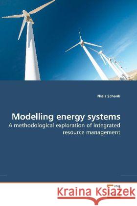 Modelling energy systems : A methodological exploration of integrated resource management Schenk, Niels 9783639193268