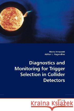 Diagnostics and Monitoring for Trigger Selection in Collider Detectors Innocenti, Mario 9783639193640 VDM Verlag Dr. Müller