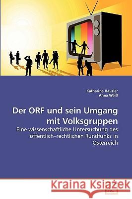 Der ORF und sein Umgang mit Volksgruppen Häusler, Katharina 9783639194081