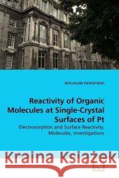 Reactivity of Organic Molecules at Single-Crystal Surfaces of Pt : Electrosorption and Surface Reactivity, Molecules, Investigations Pierozynski, Boguslaw 9783639194654
