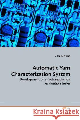 Automatic Yarn Characterization System : Development of a high resolution evaluation tester Carvalho, Vítor 9783639194760