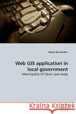 Web GIS application in local government Tereshenkov, Alexey 9783639195149 VDM Verlag