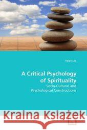 A Critical Psychology of Spirituality : Socio-Cultural and Psychological Constructions Lee, Helen 9783639195293 VDM Verlag Dr. Müller