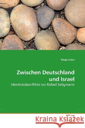 Zwischen Deutschland und Israel : Identitätskonflikte bei Rafael Seligmann Lakos, Kinga 9783639195309