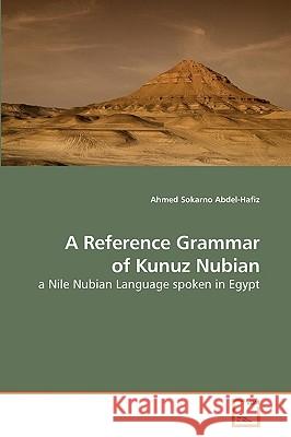 A Reference Grammar of Kunuz Nubian Ahmed Sokarno Abdel-Hafiz 9783639195521 VDM Verlag