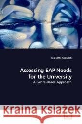 Assessing EAP Needs for the University : A Genre-Based Approach Abdullah, Faiz Sathi   9783639195613