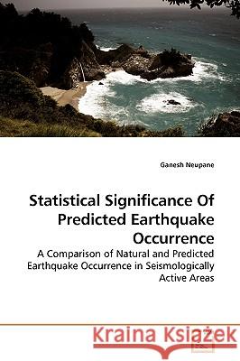 Statistical Significance Of Predicted Earthquake Occurrence Neupane, Ganesh 9783639195736