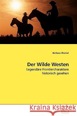 Der Wilde Westen Barbara Zhanial 9783639195828 VDM Verlag