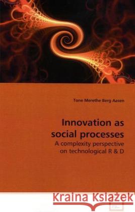 Innovation as social processes : A complexity perspective on technological R Aasen, Tone M. Berg   9783639195927 VDM Verlag Dr. Müller