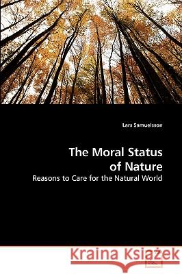 The Moral Status of Nature Lars Samuelsson 9783639195941