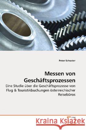 Messen von Geschäftsprozessen : Eine Studie über die Geschäftsprozesse von Flug Schuster, Peter 9783639196146