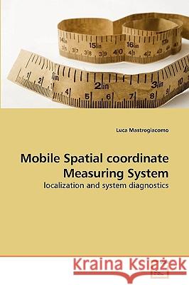 Mobile Spatial coordinate Measuring System Mastrogiacomo, Luca 9783639196191