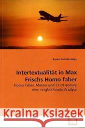 Intertextualität in Max Frischs Homo faber : Homo faber, Malina und Es ist genug: eine vergleichende Analyse Galamb-Nagy, Ágnes 9783639196504