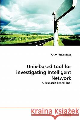 Unix-based tool for investigating Intelligent Network Haque, A. K. M. Fazlul 9783639196900 VDM Verlag