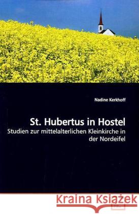 St. Hubertus in Hostel : Studien zur mittelalterlichen Kleinkirche in der Nordeifel Kerkhoff, Nadine 9783639196962