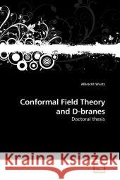 Conformal Field Theory and D-branes : Doctoral thesis Wurtz, Albrecht 9783639197075