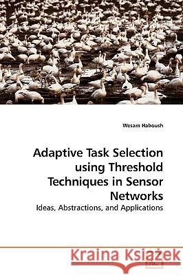 Adaptive Task Selection using Threshold Techniques in Sensor Networks Haboush, Wesam 9783639197174