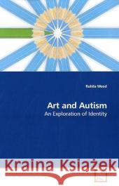 Art and Autism : An Exploration of Identity Weed, Rahila 9783639197198