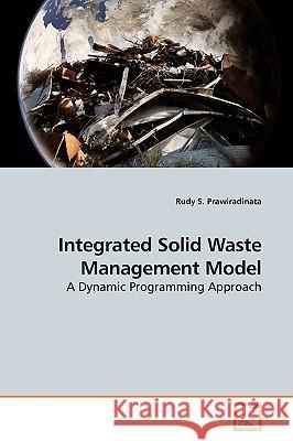 Integrated Solid Waste Management Model Rudy S. Prawiradinata 9783639197402 VDM Verlag