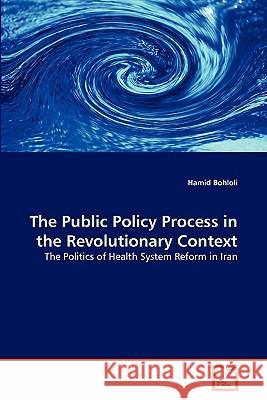 The Public Policy Process in the Revolutionary Context Hamid Bohloli 9783639197631 VDM Verlag