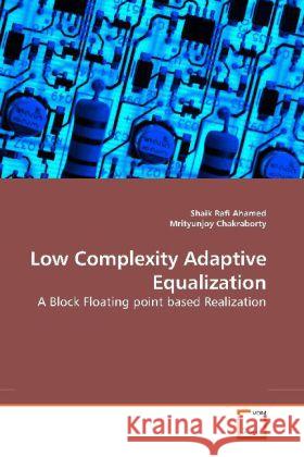 Low Complexity Adaptive Equalization : A Block Floating point based Realization Rafi Ahamed, Shaik 9783639198072