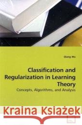 Classification and Regularization in Learning Theory : Concepts, Algorithms, and Analysis Wu, Qiang 9783639198355