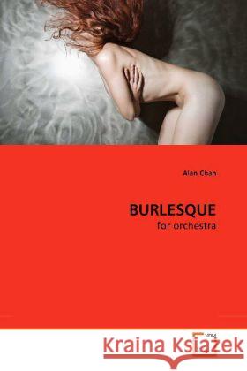 BURLESQUE : for orchestra Chan, Alan 9783639198577