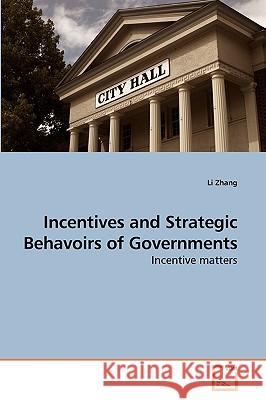 Incentives and Strategic Behavoirs of Governments Li Zhang 9783639198614 VDM Verlag