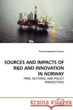 SOURCES AND IMPACTS OF R : FIRM, SECTORAL AND POLICY PERSPECTIVES Høyvarde Clausen, Tommy 9783639198973