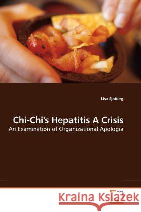 Chi-Chi's Hepatitis A Crisis : An Examination of Organizational Apologia Sjoberg, Lisa 9783639198997