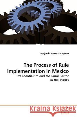The Process of Rule Implementation in Mexico Benjamin Revuelt 9783639199277 VDM Verlag