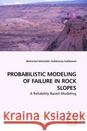 PROBABILISTIC MODELING OF FAILURE IN ROCK SLOPES : A Reliability Based Modeling Fadlelmula Fadlelseed, Mohamed Mohieldin 9783639199291 VDM Verlag Dr. Müller