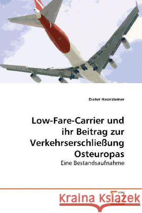 Low-Fare-Carrier und ihr Beitrag zur Verkehrserschließung Osteuropas : Eine Bestandsaufnahme Haselsteiner, Dieter 9783639199314 VDM Verlag Dr. Müller