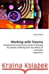 Working with Trauma : Interpersonal and process issues in therapy for people suffering from the effects of traumatic experience Farrants, Jacqui 9783639199444 VDM Verlag Dr. Müller