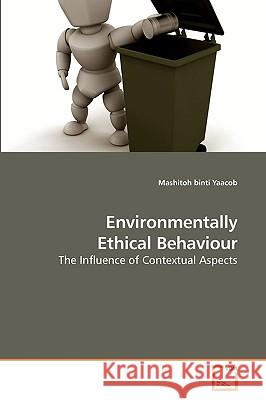 Environmentally Ethical Behaviour Mashitoh Binti Yaacob 9783639199659 VDM Verlag