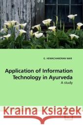 Application of Information Technology in Ayurveda : A study Nair, G. H. 9783639199741 VDM Verlag Dr. Müller