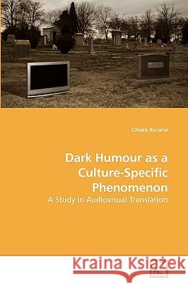 Dark Humour as a Culture-Specific Phenomenon Chiara Bucaria 9783639199970 VDM Verlag