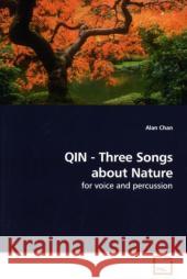 QIN - Three Songs about Nature : for voice and percussion Chan, Alan 9783639200089 VDM Verlag Dr. Müller