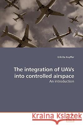 The integration of UAVs into controlled airspace De Kuyffer, Erik 9783639200812 VDM Verlag