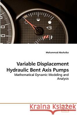 Variable Displacement Hydraulic Bent Axis Pumps Mohammad Abuhaiba 9783639200966 VDM Verlag