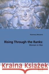 Rising Through the Ranks: : Women in War Meszaros, Rosemary 9783639201482
