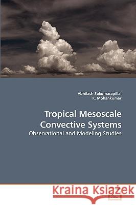 Tropical Mesoscale Convective Systems Abhilash Sukumarapillai 9783639201673 VDM Verlag