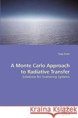 A Monte Carlo Approach to Radiative Transfer Huey Tynes 9783639201697