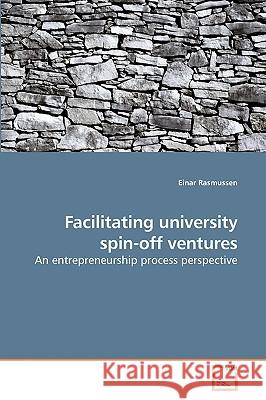 Facilitating university spin-off ventures Rasmussen, Einar 9783639202076